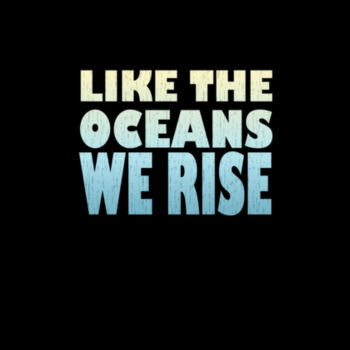 Like the Oceans We Rise Design